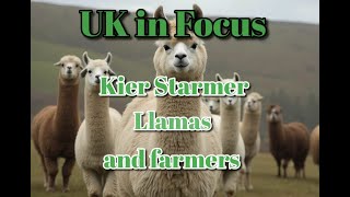 UK in focus.  Starmer, Llamas, Farmers, JD Vance.