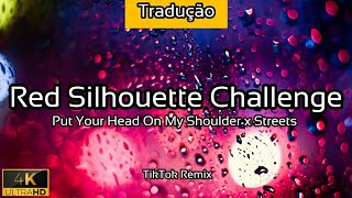 Red Silhouette Challenge - Put Your Head On My Shoulder x Streets (TRADUÇÃO) - 2021 - 4K