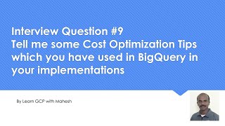 Interview #9 Tell me some Cost Optimization Tips which u have used in BigQuery in ur implementations