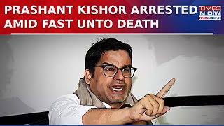 BPSC Protest: Bihar Police Arrest Prashant Kishor In Patna Amid Fast Unto Death | English News