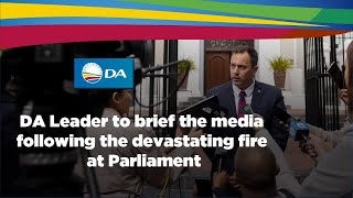 DA Leader Steenhuisen briefs the media following the devastating fire at Parliament