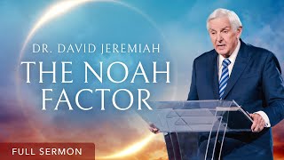 The Noah Factor | Dr. David Jeremiah