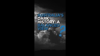 Australia's dark history: A balanced view?