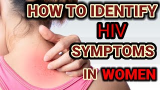 HOW TO IDENTIFY HIV SYMPTOMS IN WOMEN/HIV SYMPTOMS IN WOMEN