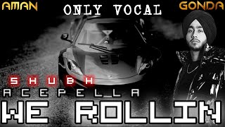We Rollin - Shubh "We Rollin" Acapella (Vocals Only)