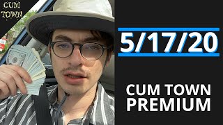 5/17/20 - Cum Town Premium (EP 184)