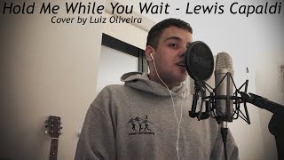 Hold Me While You Wait - Lewis Capaldi (Cover)