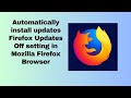 Automatically install updates Firefox Updates Off setting in Mozilla Firefox Browser