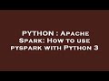 PYTHON : Apache Spark: How to use pyspark with Python 3