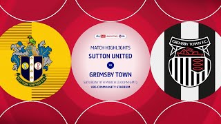 HIGHLIGHTS Sutton United vs Grimsby Town 09/03/24 EFL2