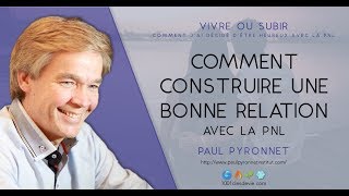 Comment construire une bonne relation - Paul Pyronnet