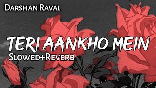 Teri Aankhon Mein - Indian Lofi | Remix | Slowed + Reverb | Darshan Raval, Neha Kakkr, Manan B, Lofi