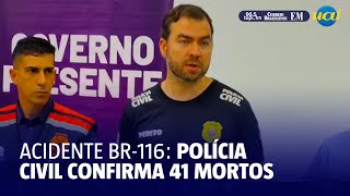 Tragédia na BR-116: Polícia Civil confirma 41 mortos