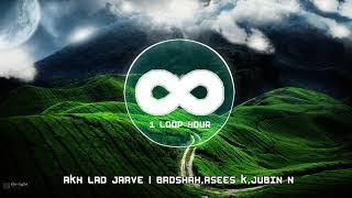 Akh Lad Jaave | 1 HOUR LOOP | Badshah, Tanishk Bagchi,Jubin N, Asees K
