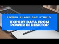 How to quickly export data from Power BI Desktop with DAX Studio