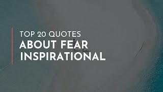 Top 20 Quotes about Fear Inspirational / Short Quotes / Quotes for Facebook