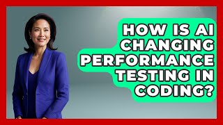 How Is AI Changing Performance Testing In Coding? - Learning To Code With AI