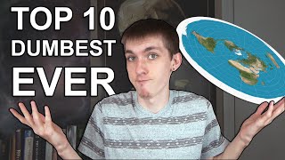 Top 10 Dumbest things Flat Earthers Have Said!