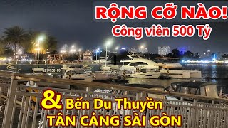 RỘNG CỠ NÀO! Công viên 500 tỷ và Bến Du Thuyền Tân Cảng Sài Gòn