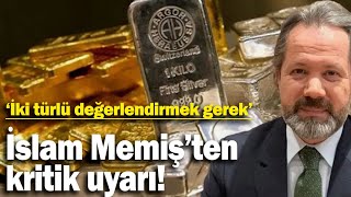 İslam Memiş’ten kritik uyarı! İki türlü değerlendirmek gerek! gram altın yorumları