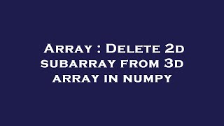 Array : Delete 2d subarray from 3d array in numpy