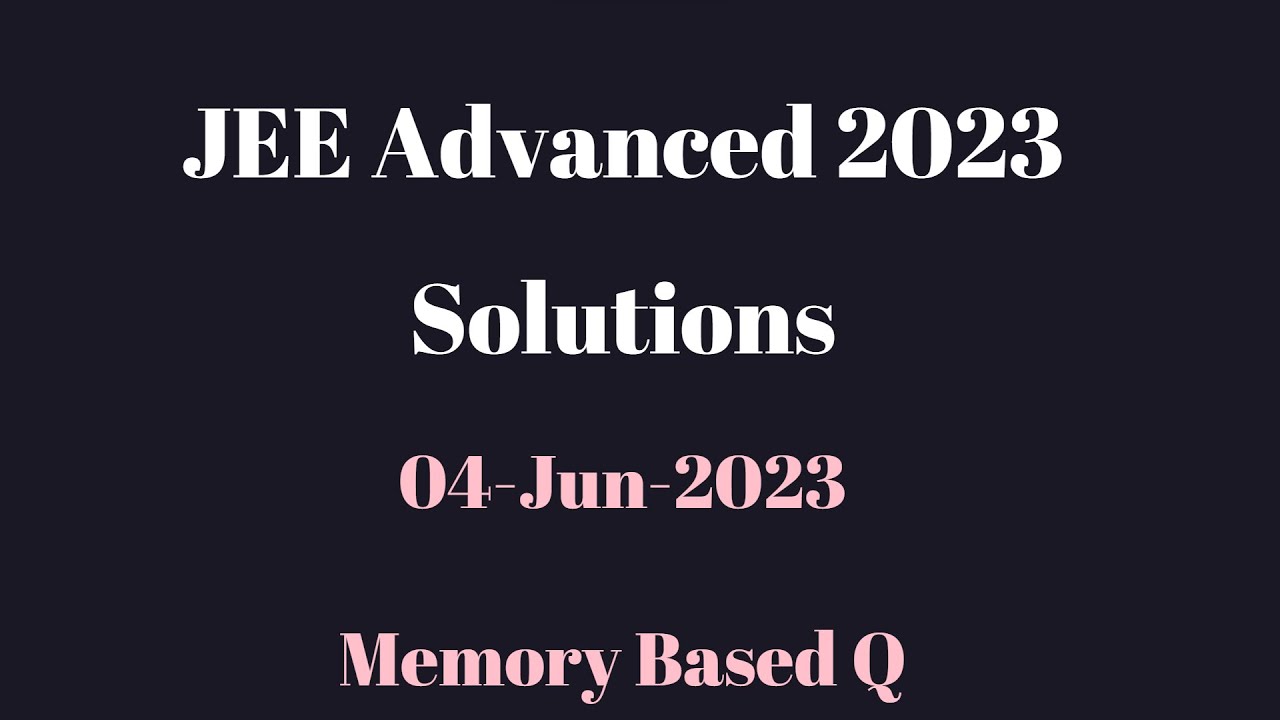 IIT-JEE Advanced 2023 Paper Solutions - Memory Based - YouTube