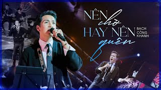NÊN CHỜ NAY NÊN QUÊN | Bạch Công Khanh