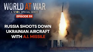 World at War: Russia uses AI powered missile to shoot down Ukrainian Aircraft for the first time