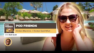Pods Friends | Kirsten MacInnis: Kirsten Said What