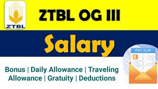 ZTBL OG III Salary Slip || Bonus, Daily \u0026 Traveling Allowance, Gratuity || All About OG III