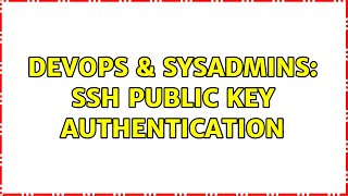 DevOps & SysAdmins: ssh public key authentication