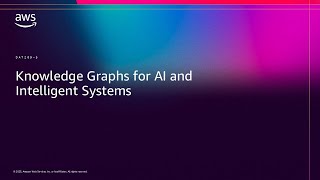 AWS re:Invent 2025 - Knowledge Graphs for AI and Intelligent Systems (DAT209)