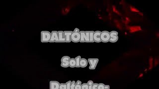 DALTONICOS - SOLO Y DALTÓNICO -