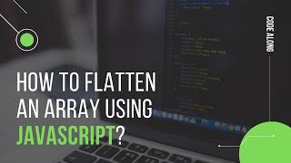 Flatten an array using JavaScript | Beginner level | Code along with Vishal