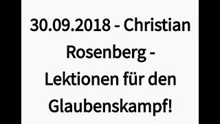 Christian Rosenberg 30.09.2018 - Lektionen für den Glaubenskampf!