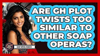 Are GH Plot Twists Too Similar To Other Soap Operas? - Soap Opera Insider