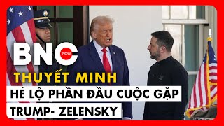 Thuyết minh: Full họp báo Trump-Zelensky: Hé lộ những chi tiết đặc biệt trước màn đấu khẩu | BNC Now