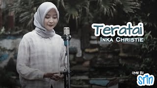 TERATAI - INKA CHRISTIE (Cover by SriN)