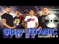 Gipsy TITANIC CD5 - všetky skladby