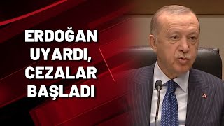 ERDOĞAN UYARDI, CEZALAR BAŞLADI