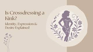Is Crossdressing a Kink? Identity, Expression & Desire Explained