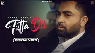 Tutta Dil (Official Video) | Sharry Maan | Inder Dhammu | Sukh Sanghera | Latest New Punjabi Songs