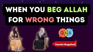 When You Beg for the Wrong Things: Trusting Allah's Greater Plan | Yasmin Mogahed | Spiritual Way