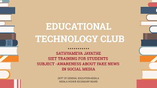 EDUCATIONAL TECHNOLOGY CLUB II SIET II SATHYAMEVA JAYATHE II  AWARENESS ABOUT FAKE NEWS