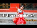 Silsila Ye Chaahat Ka || Dance Covered by Moumita ||