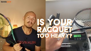Is your racquet too heavy?