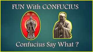 Fun with Confucius - Confucius Say What?