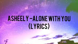 Asheely - Alone With You (lyrics)