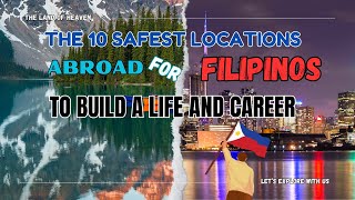 The 10 Safest Locations Abroad for Filipinos to Build a Life and Career