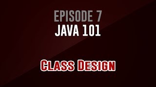 [Java 101] Episode 7: Class Design